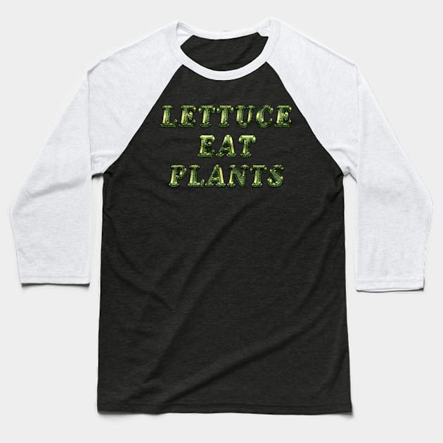 Lettuce Eat Plants Baseball T-Shirt by Ratherkool